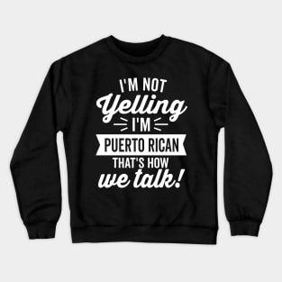 I'm Not Yelling I'm Puerto Rican (White) Crewneck Sweatshirt